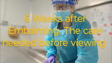 6 weeks after Embalming.