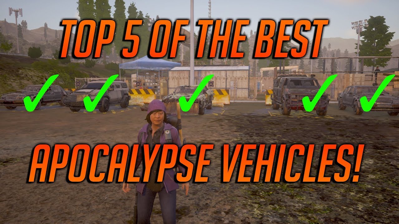 What Are The Best Vehicles To Use In State Of Decay 2! TOP 5 BEST APOCALYPSE VEHICLES! YouTube