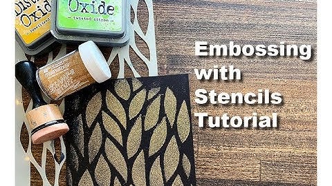 How to Emboss Using Stencils