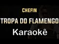 Chefin - Tropa do flamengo - Karaoke Playback Instrumental Letra