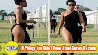 10 Things You Didn’t Know About Zodwa Wabantu 10 Things You Didn’t Know About Zodwa Wabantu