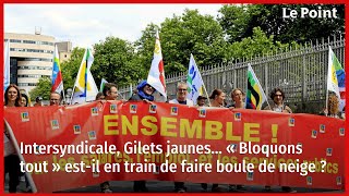 Intersyndicale, Gilets Jaunes  Bloquons Tout  Est-Il En Train De Faire Boule De Neige ?