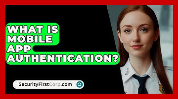 What Is Mobile App Authentication? - SecurityFirstCorp.com
