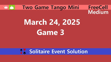 Two Game Tango Mini Game #3 | March 24, 2025 Event | FreeCell Medium