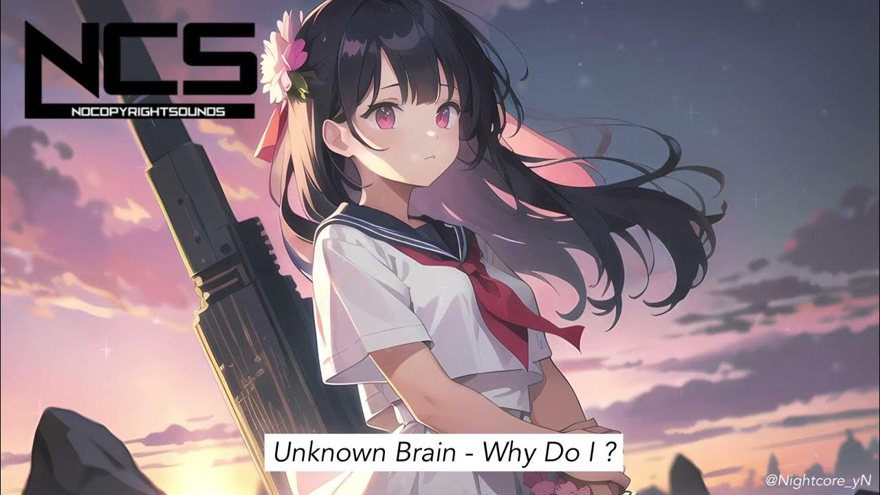 Nightcore | Unknown Brain - Why Do I ? (feat. Bri Tolani) | [NCS