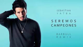 Sebastian Yatra - Seremos Campeones (Barbull Remix)
