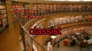 What Does Classist Mean?
