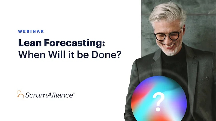 Lean Forecasting: When Will it be Done? | A Scrum Alliance Webinar