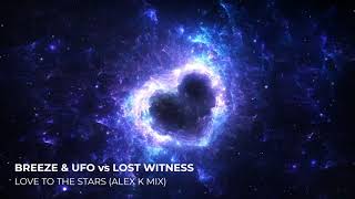Breeze & Ufo Vs Lost Witness - Love To The Stars (Alex K Mix)