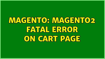 Magento: Magento2 Fatal error on Cart Page (2 Solutions!!)