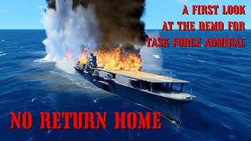 NO RETURN HOME - EP2 - THE AWESOME SPECTACLE OF CARRIER COMBAT - TASK FORCE ADMIRAL DEMO