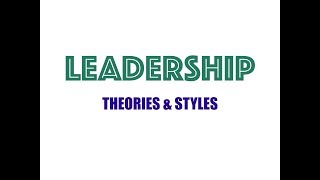 Leadership - Theories & styles