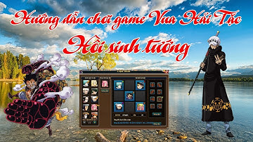 [Game] Hồi sinh tướng | Nguyễn Viết Xuân | Game Vua Hải Tặc