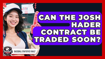 Can the Josh Hader Contract Be Traded Soon? | Baseball Statistics Vault News
