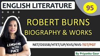 E-95 Robert Burns Biography & Works Interesting & Important Facts By Priyanka Gaur