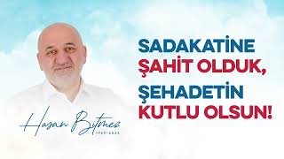 Sadakatine şahit olduk, şehadetin kutlu olsun! #HasanBitmez