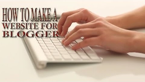 Make Your Own Website from Google Blogger !! Lesson-1
