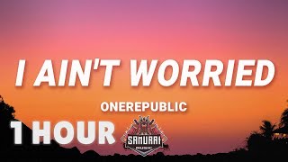 [ 1 HOUR ] OneRepublic - I Ain't Worried (Lyrics)