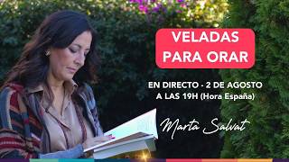 Veladas para Orar en DIRECTO con Marta Salvat - Aprender a Orar - 2 de Agosto - Conexión en directo