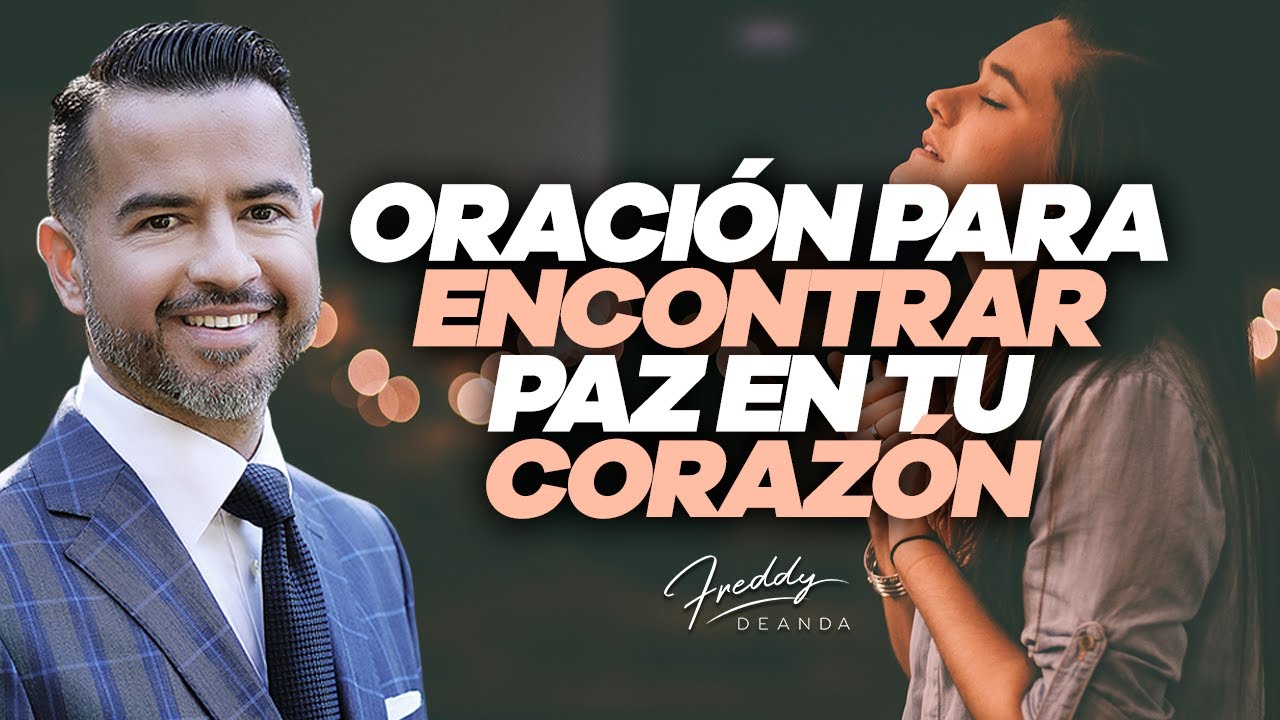 Oración para encontrar paz en tu corazón - Freddy DeAnda - YouTube