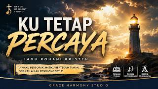 KU TETAP PERCAYA | Lagu Rohani Kristen | Grace Harmony Studio