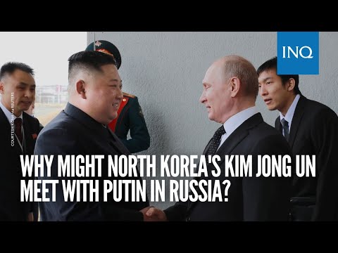 Why might North Korea's Kim Jong Un meet with Putin in Russia?