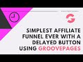 Creating the Simplest Affiliate Funnel with a Delayed Button in GroovePages