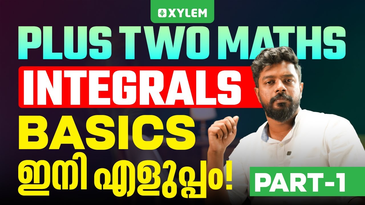 Plus Two Maths | Integrals - Basics ഇനി എളുപ്പം - Part 1 | Xylem Plus ...
