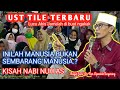 UST TILE TERBARU MANUSIA BUKAN SEMBARANG MANUSIA & KISAH NABI NUH AS