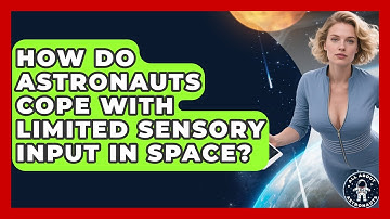 How Do Astronauts Cope With Limited Sensory Input In Space? - All About Astronauts