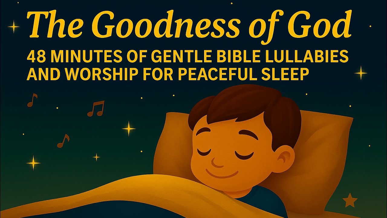 The Goodness of God | 48 Minutes of Gentle Bible Lullabies and Worship for Peaceful Sleep
