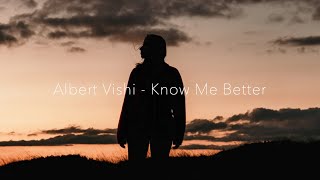Albert Vishi - Know Me Better (Lyrics)