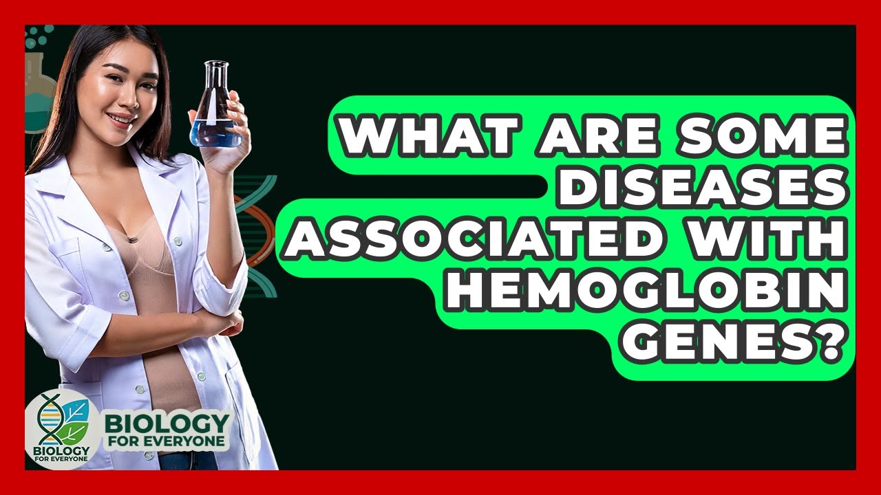 What Are Some Diseases Associated With Hemoglobin Genes? - Biology For Everyone