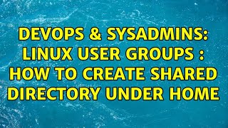 DevOps & SysAdmins: Linux user groups : how to create shared directory under home (2 Solutions!!) Details