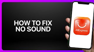 How To Fix “No Sound” In AliExpress App ! Tutorial