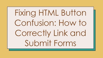 Fixing HTML Button Confusion: How to Correctly Link and Submit Forms