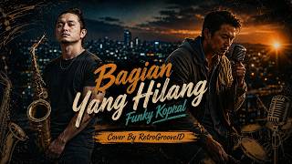 BAGIAN YANG HILANG - FUNKY KOPRAL Cover By RETROGROOVEID| Smooth Jazz Funk Rock