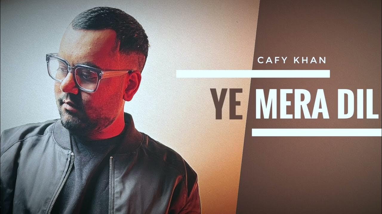 Cafy Khan Ye Mera Dil Latest hindi song 2023 Rnb Pop hindi song