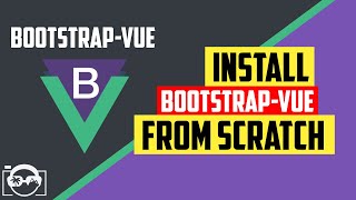 How to install bootstrap-vue from scratch in vuejs - bootstrap-vue tutorial