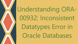 Understanding ORA-00932: Inconsistent Datatypes Error in Oracle Databases