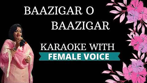 Baazigar O Baazigar karaoke With Female Voice