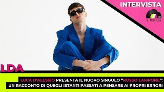 LDA presenta il nuovo singolo "Rosso Lampone". L'intervista