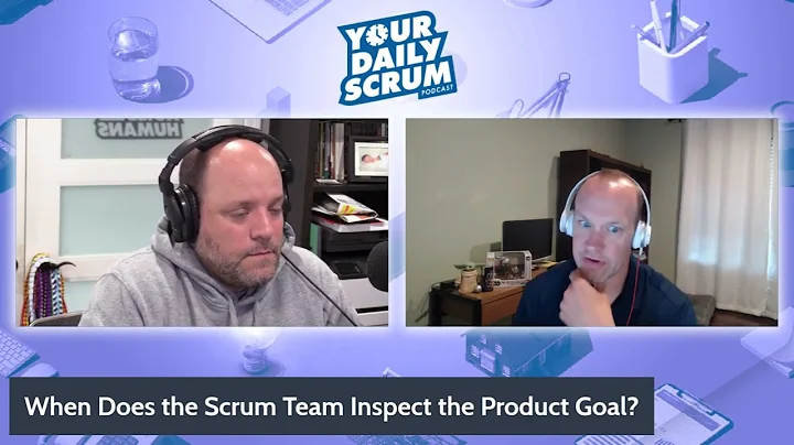 YDS: When Does a Scrum Team Inspect their Product Goal?