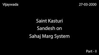 Sandesh - Sahaj Marg Padhdtipart - Ii - सहज मरग पदधत - Saint Kasturi Babuji- Spirituality