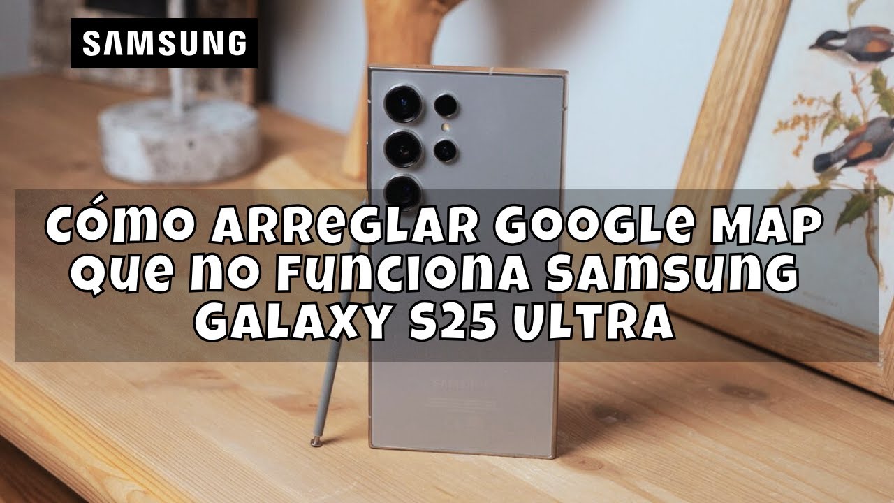 Cómo arreglar Google Map que no funciona Samsung Galaxy S25 Ultra - YouTube