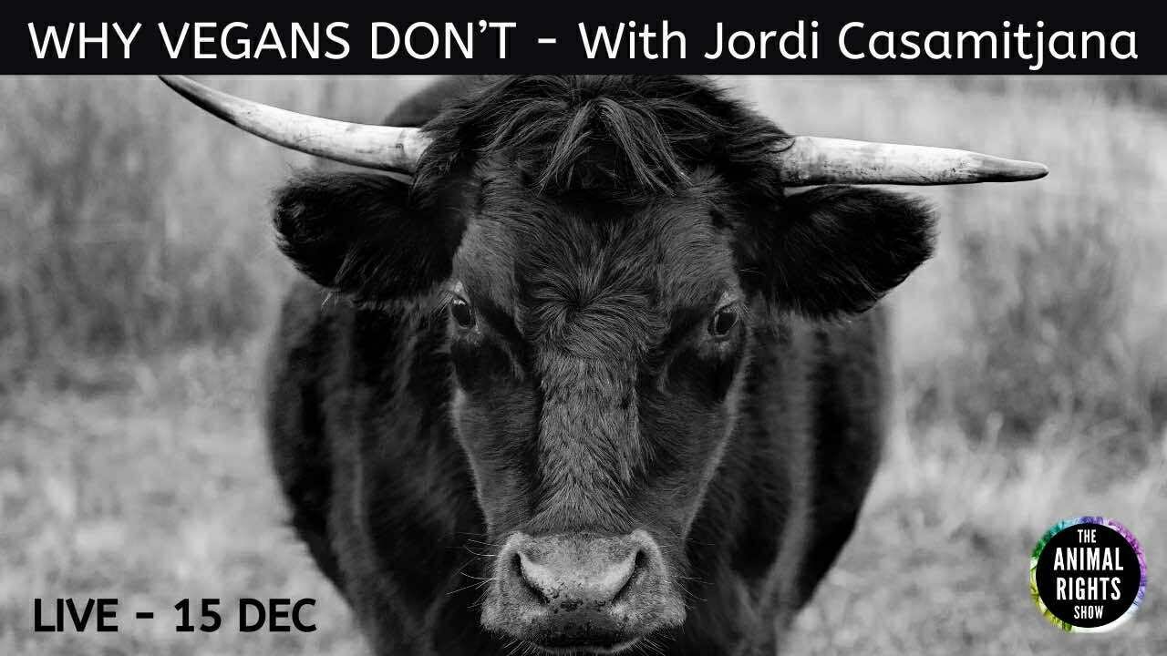 Animal Rights Show | Why Vegans Don't with Jordi Casamitjana