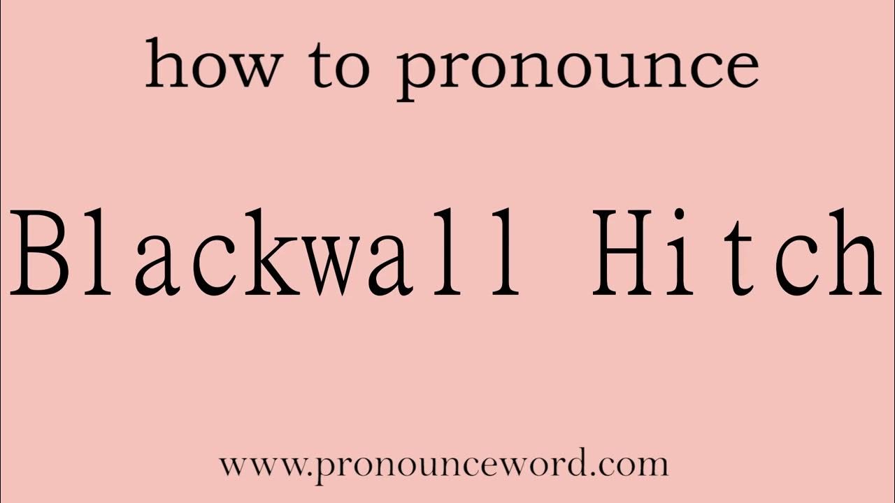 Blackwall Hitch How to pronounce Blackwall Hitch in english (correct