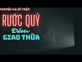 Rước Quỷ Đêm Giao Thừa | Chuyện ma có thật |#chuyenmacothat