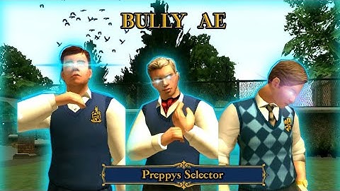 Bully AE : Preppys Selector {Fix Run}