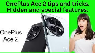 OnePlus Ace 2 tips and tricks. Hidden and special features